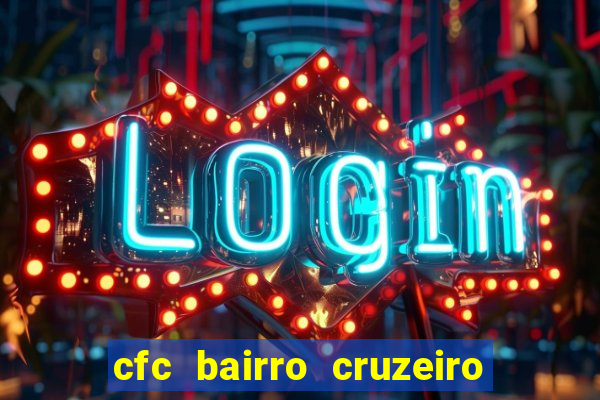 cfc bairro cruzeiro caxias do sul